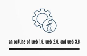 An outline of Web 1.0, Web 2.0 and Web 3.0