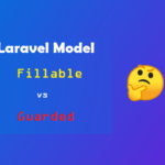 Laravel Model Fillable vs Guarded !