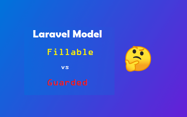 Laravel Model Fillable vs Guarded