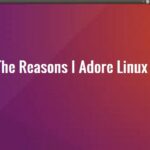 The Reasons I Adore Linux