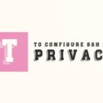 To Configure SSH for privacy