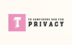 To Configure SSH for privacy