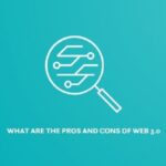 WHAT ARE THE PROS AND CONS OF WEB 3.0?