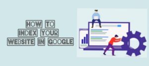 How to Index Your Website in Google