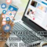 Top 5 mistakes to avoid when using social media for business