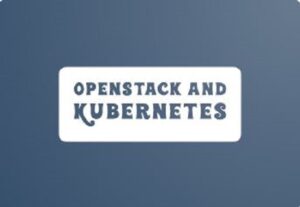 OpenStack and Kubernetes