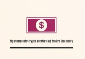 Top reasons why crypto investors and traders lose money