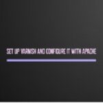 How to set up Varnish and configure it with Apache on Ubuntu 20.04