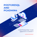 How to install PostgreSQL 14 and pgAdmin4 in CentOS 7