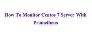 How to Monitor CentOS 7 Server with Prometheus