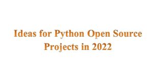 Ideas for Python Open Source Projects in 2022