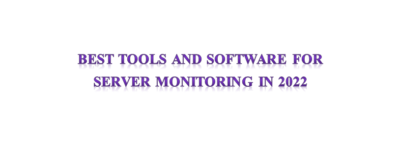Best Tools and Software for Server Monitoring in 2022