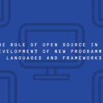 The role of open source in the development of new programming languages and frameworks