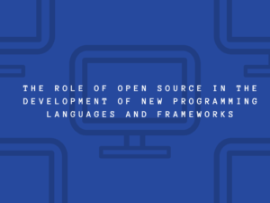 The role of open source in the development of new programming languages and frameworks