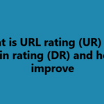 What is URL rating (UR) and domain rating (DR) and how to improve