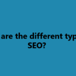 What are the different types of SEO you  need to boost your site traffic