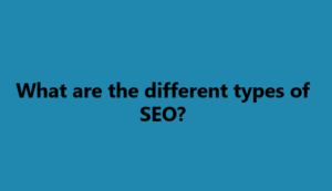 What are the different types of SEO you  need to boost your site traffic