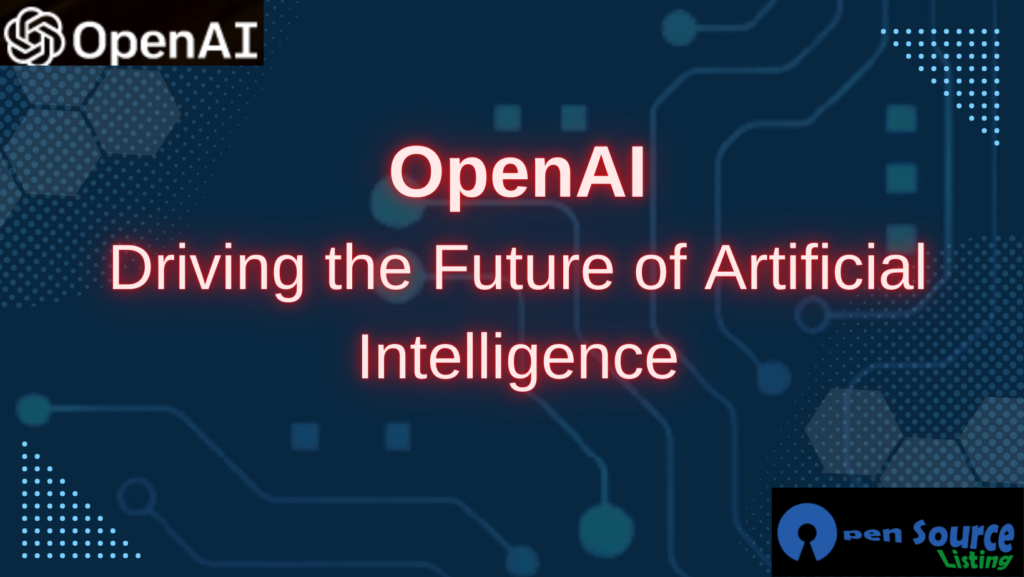 OpenAI Driving the Future of Artificial Intelligence