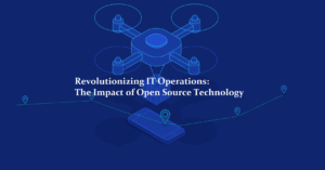 Revolutionizing IT Operations: The Impact of Open Source Technology