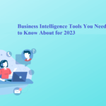 Business Intelligence Tools You Need to Know About for 2023