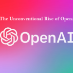 The Unconventional Rise of OpenAI