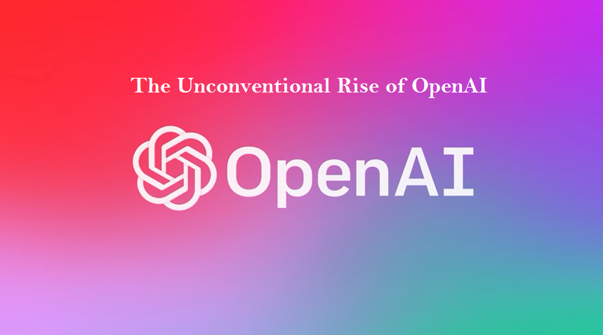 The Unconventional Rise of OpenAI