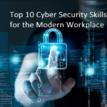 Top 10 Cyber Security Skills for the Modern Workplace