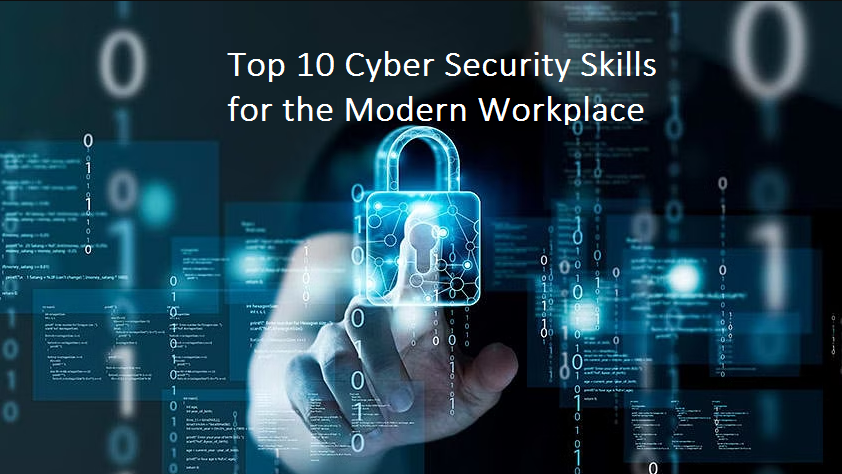 Top 10 Cyber Security Skills for the Modern Workplace