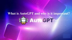 What is AutoGPT and why is it important?