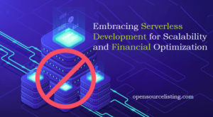 Embracing Serverless Development for Scalability and Financial Optimization